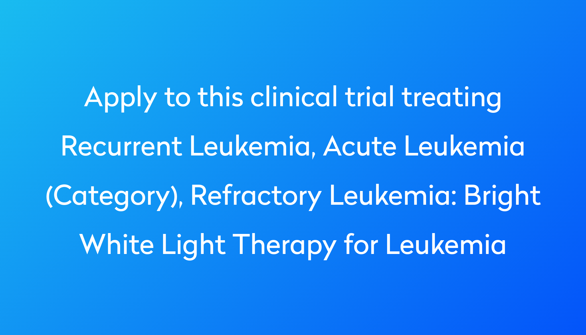 Bright White Light Therapy for Leukemia Clinical Trial 2024 | Power