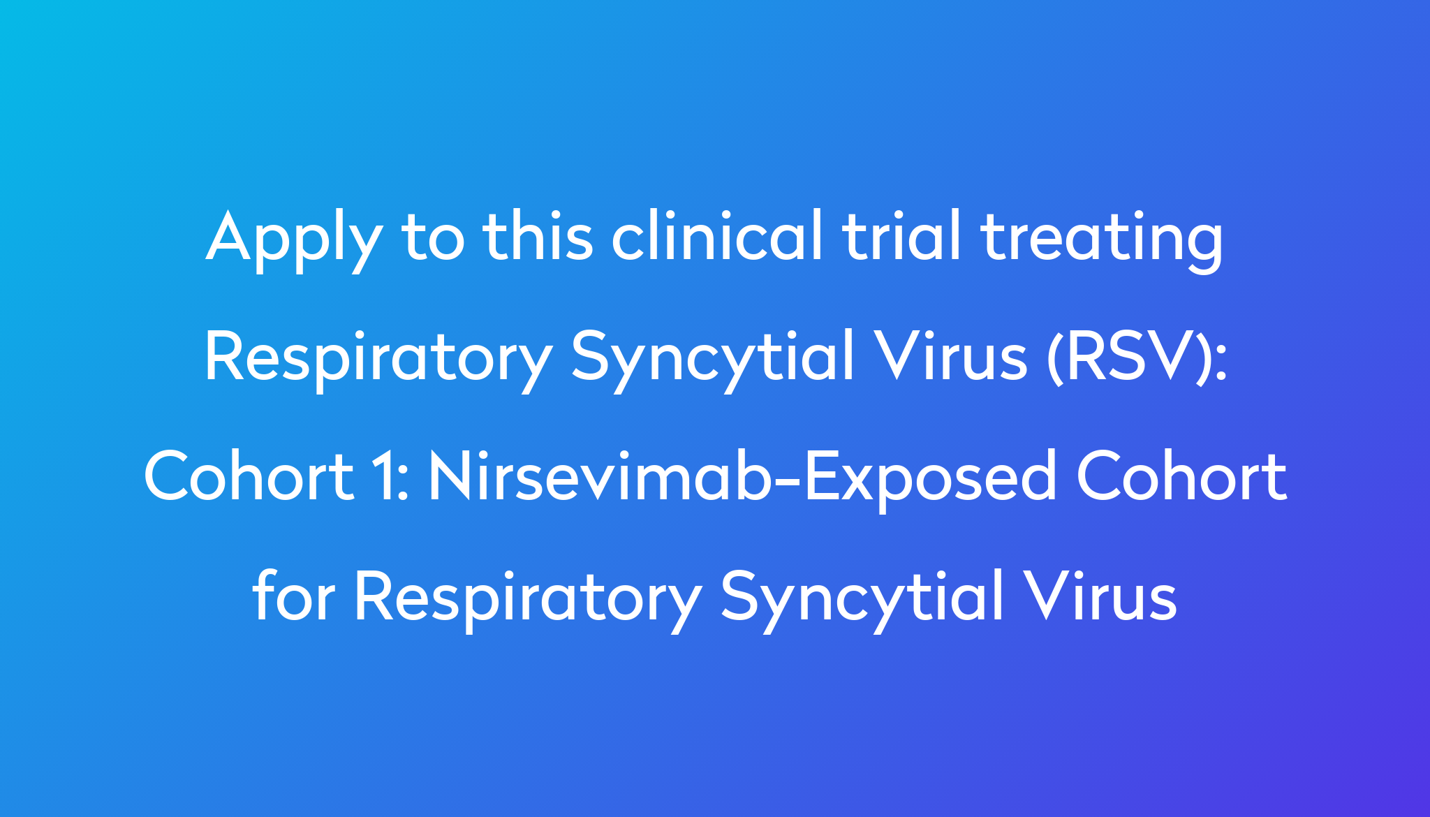 Cohort 1: Nirsevimab-Exposed Cohort for Respiratory Syncytial Virus ...