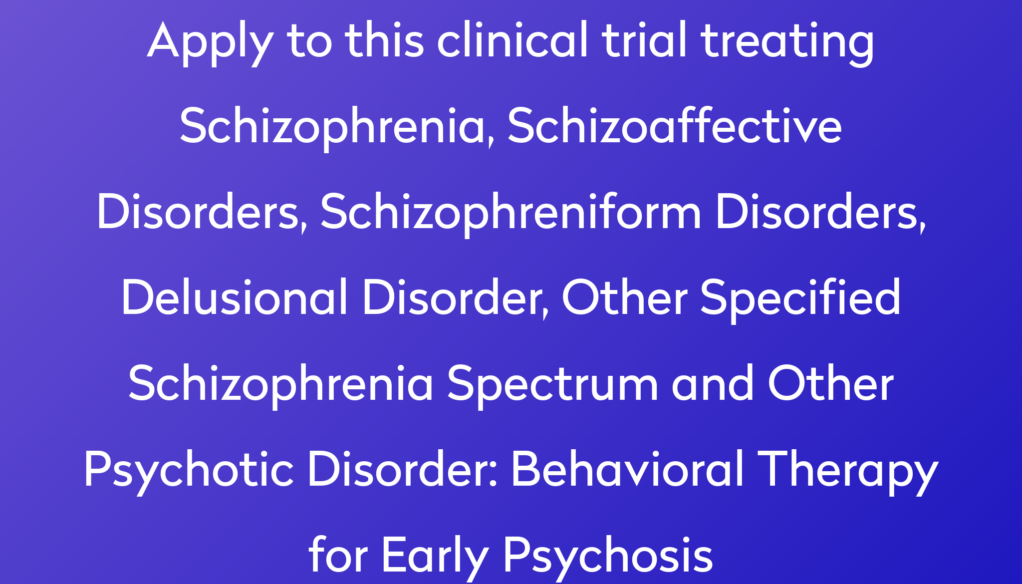 Behavioral Therapy For Early Psychosis Clinical Trial 2024 