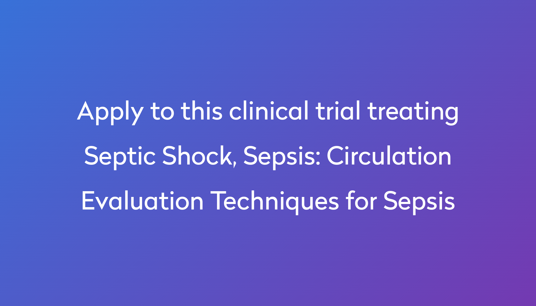 Circulation Evaluation Techniques for Sepsis Clinical Trial 2024 | Power