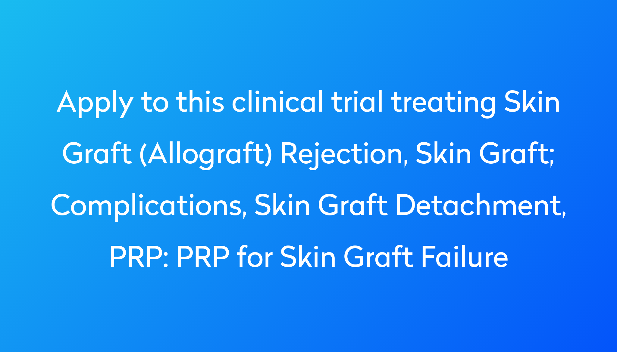 PRP for Skin Graft Failure Clinical Trial 2023 | Power