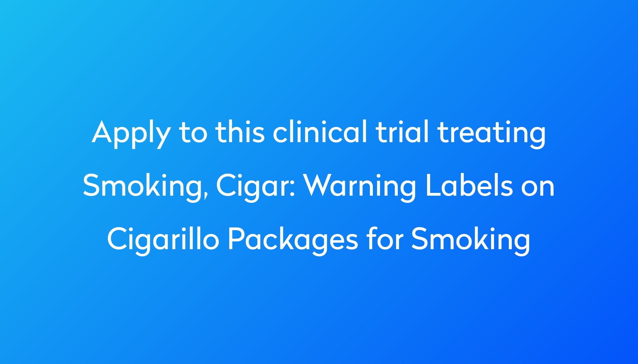 Warning Labels on Cigarillo Packages for Smoking Clinical Trial 2024 ...