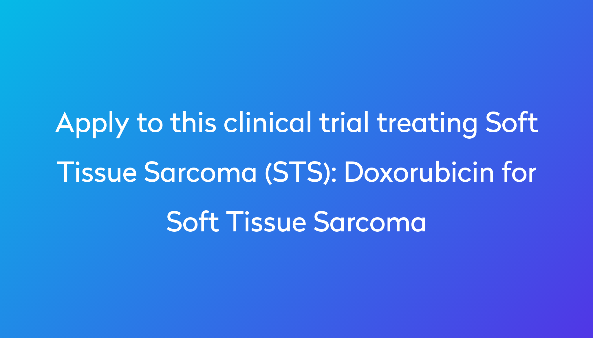 Doxorubicin for Soft Tissue Sarcoma Clinical Trial 2024 | Power