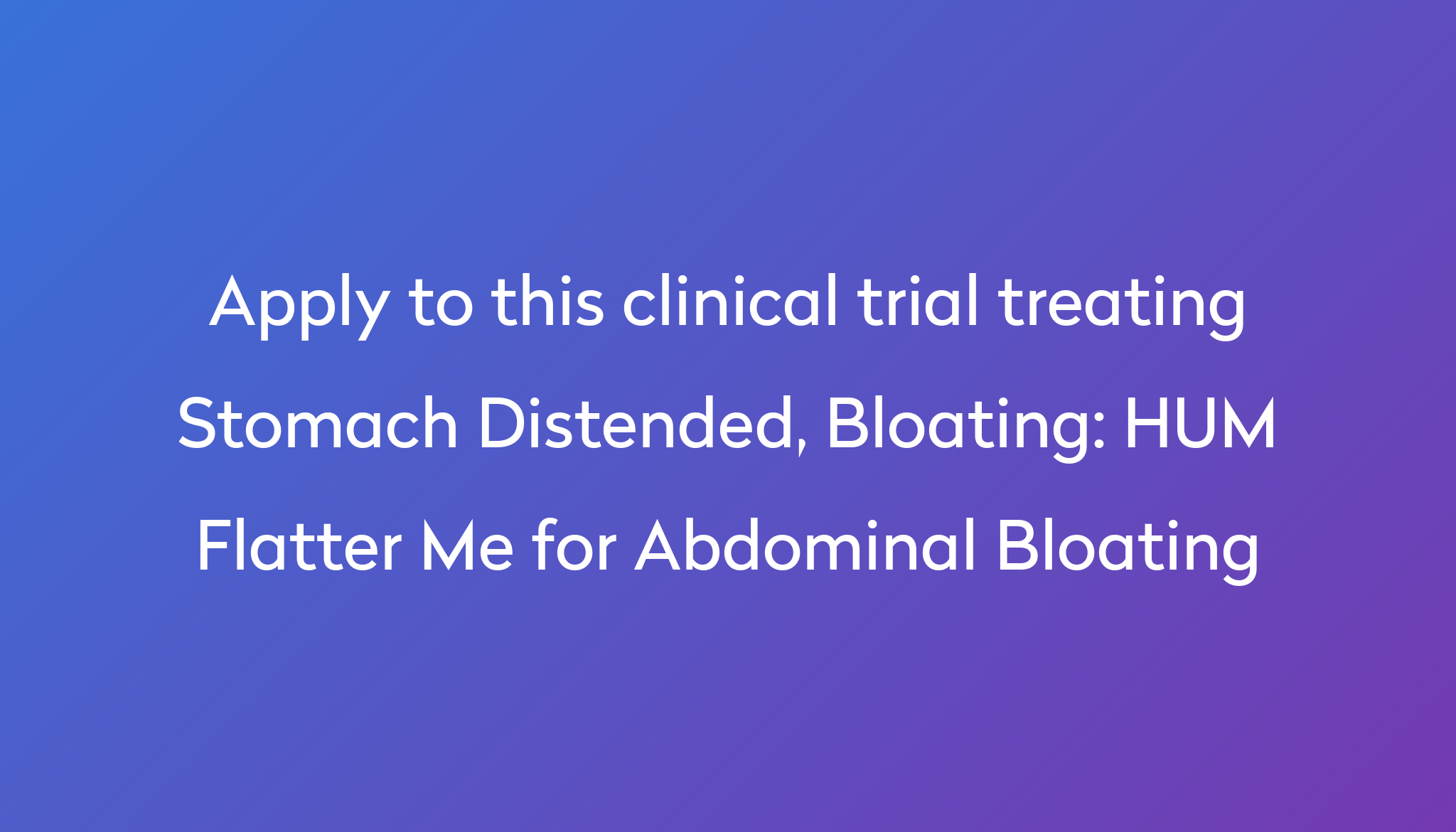 HUM Flatter Me for Abdominal Bloating Clinical Trial 2024 | Power