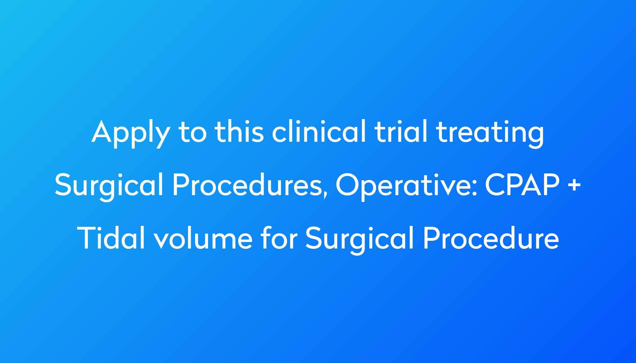 CPAP + Tidal volume for Surgical Procedure Clinical Trial 2024 | Power