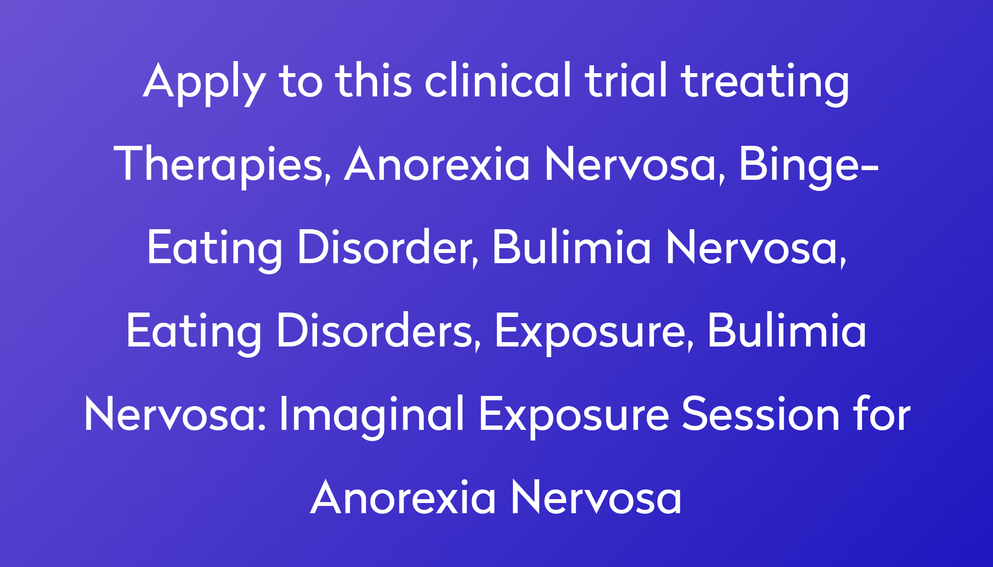 Imaginal Exposure Session for Anorexia Nervosa Clinical Trial 2024 | Power