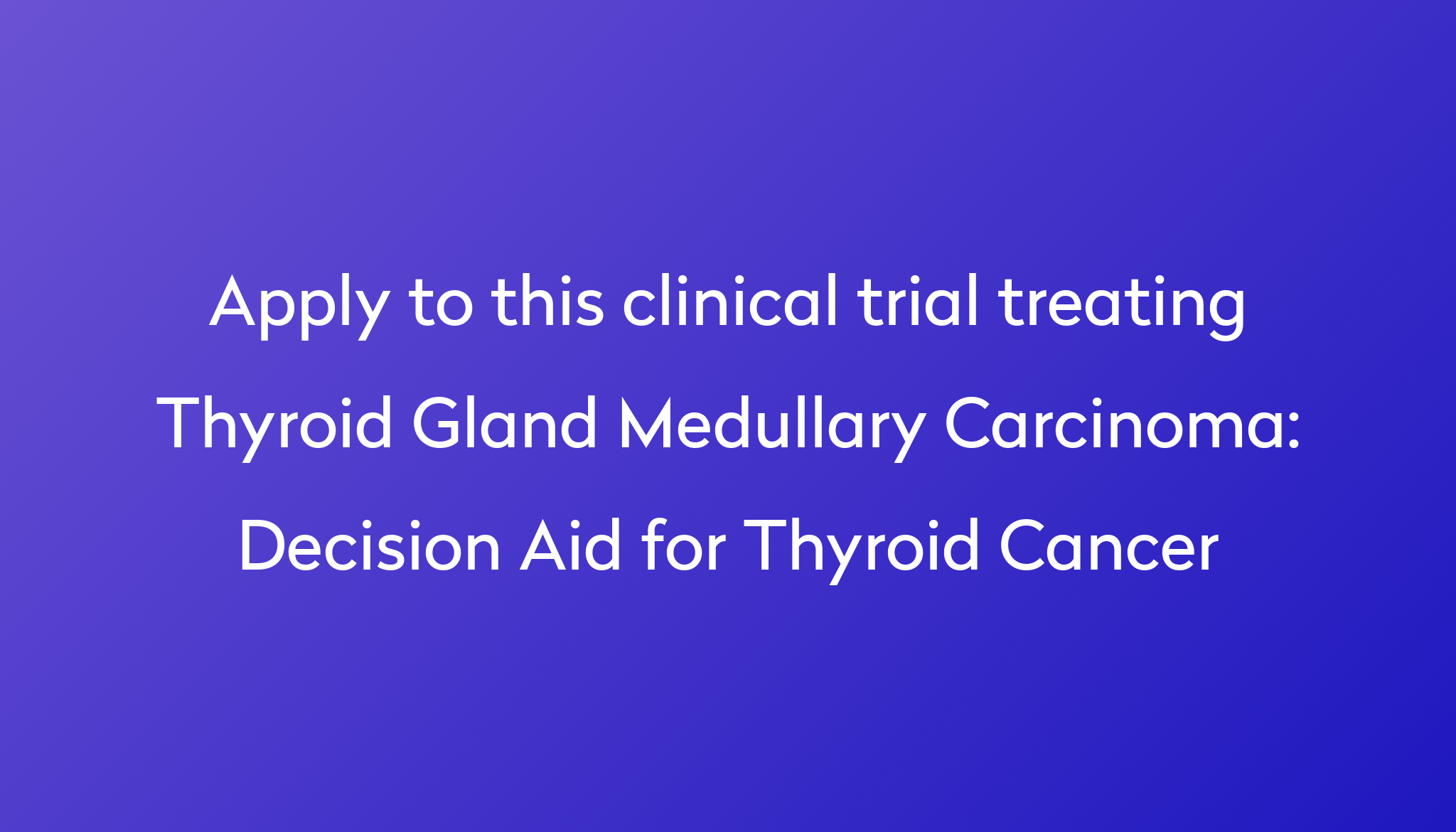 Decision Aid for Thyroid Cancer Clinical Trial 2024 | Power