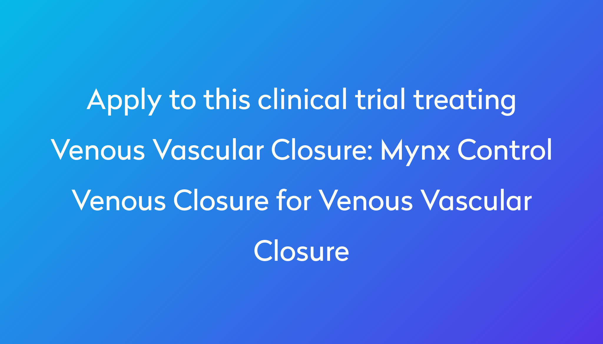 Mynx Control Venous Closure for Venous Vascular Closure Clinical Trial ...