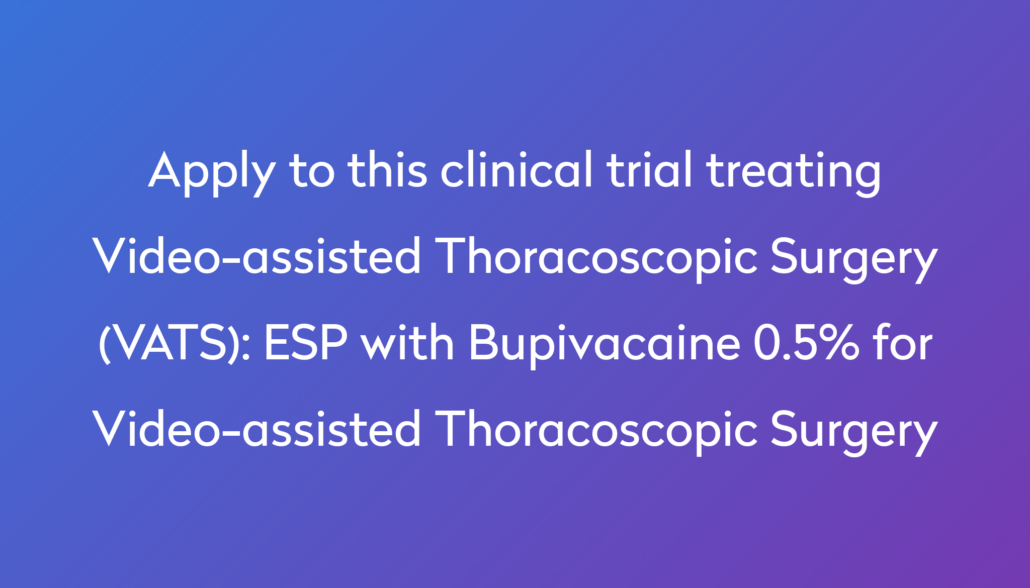 ESP with Bupivacaine 0.5% for Video-assisted Thoracoscopic Surgery ...