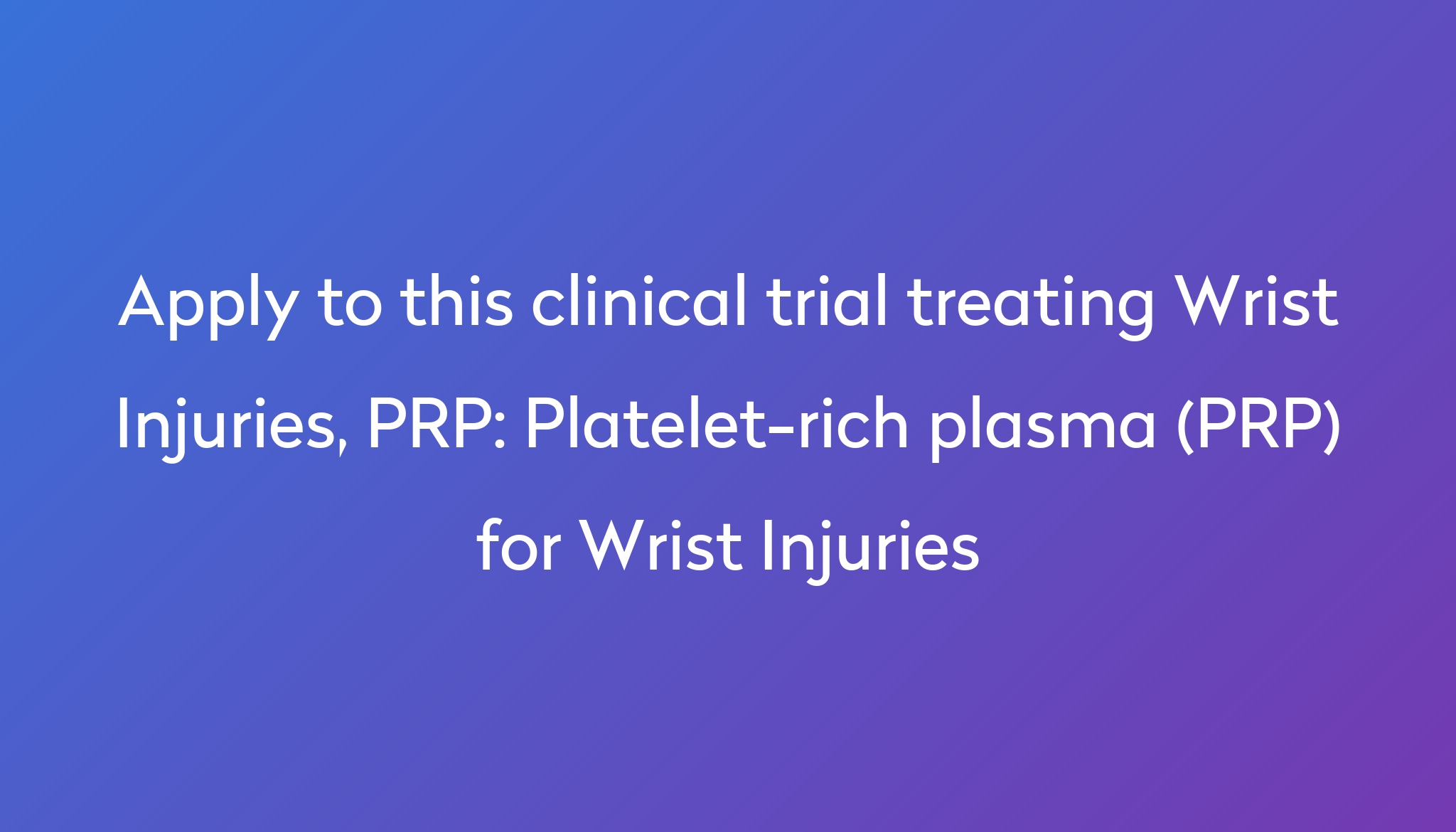 Platelet-rich plasma (PRP) for Wrist Injuries Clinical Trial 2024 | Power