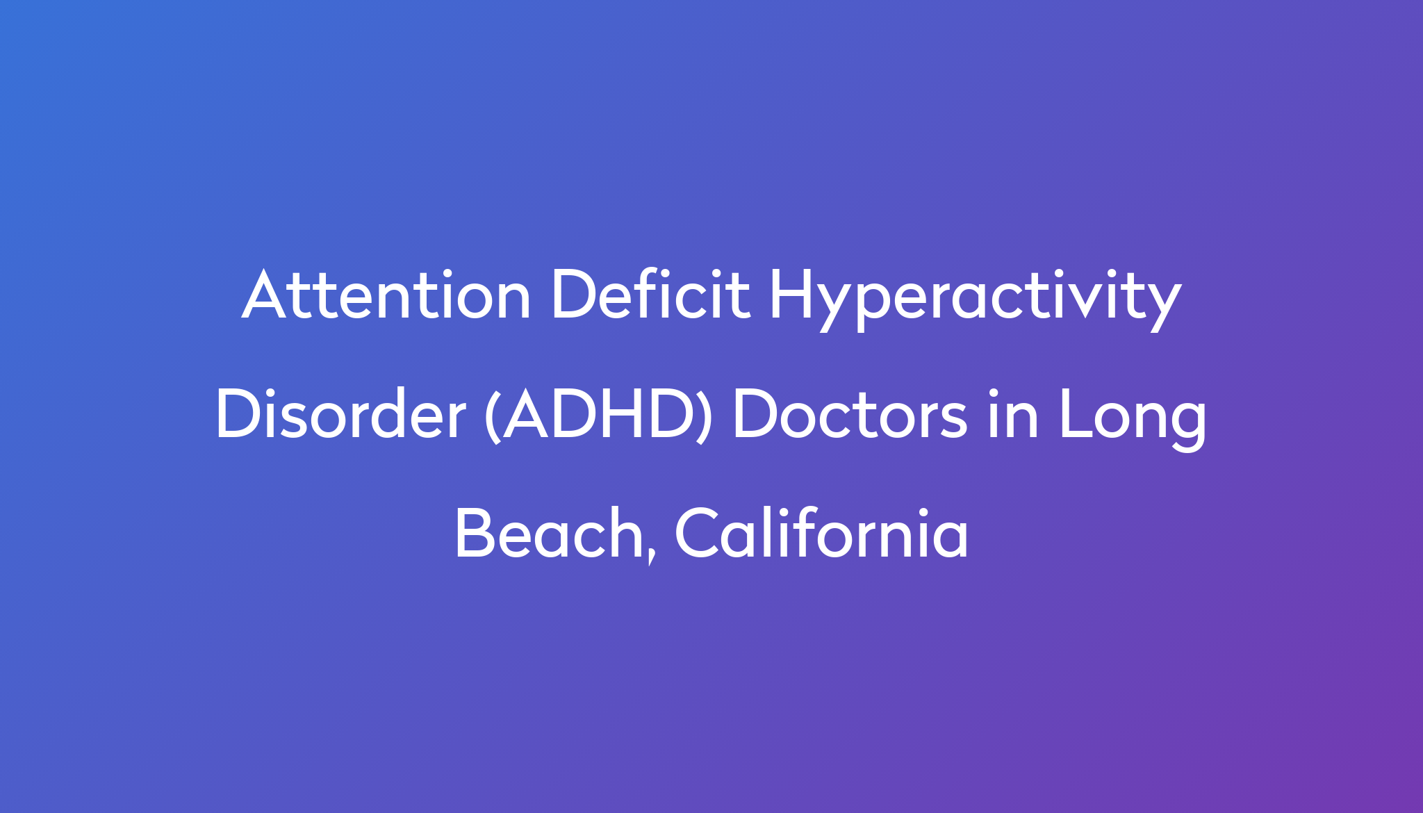 Find the best doctors for Attention Deficit Hyperactivity Disorder ...