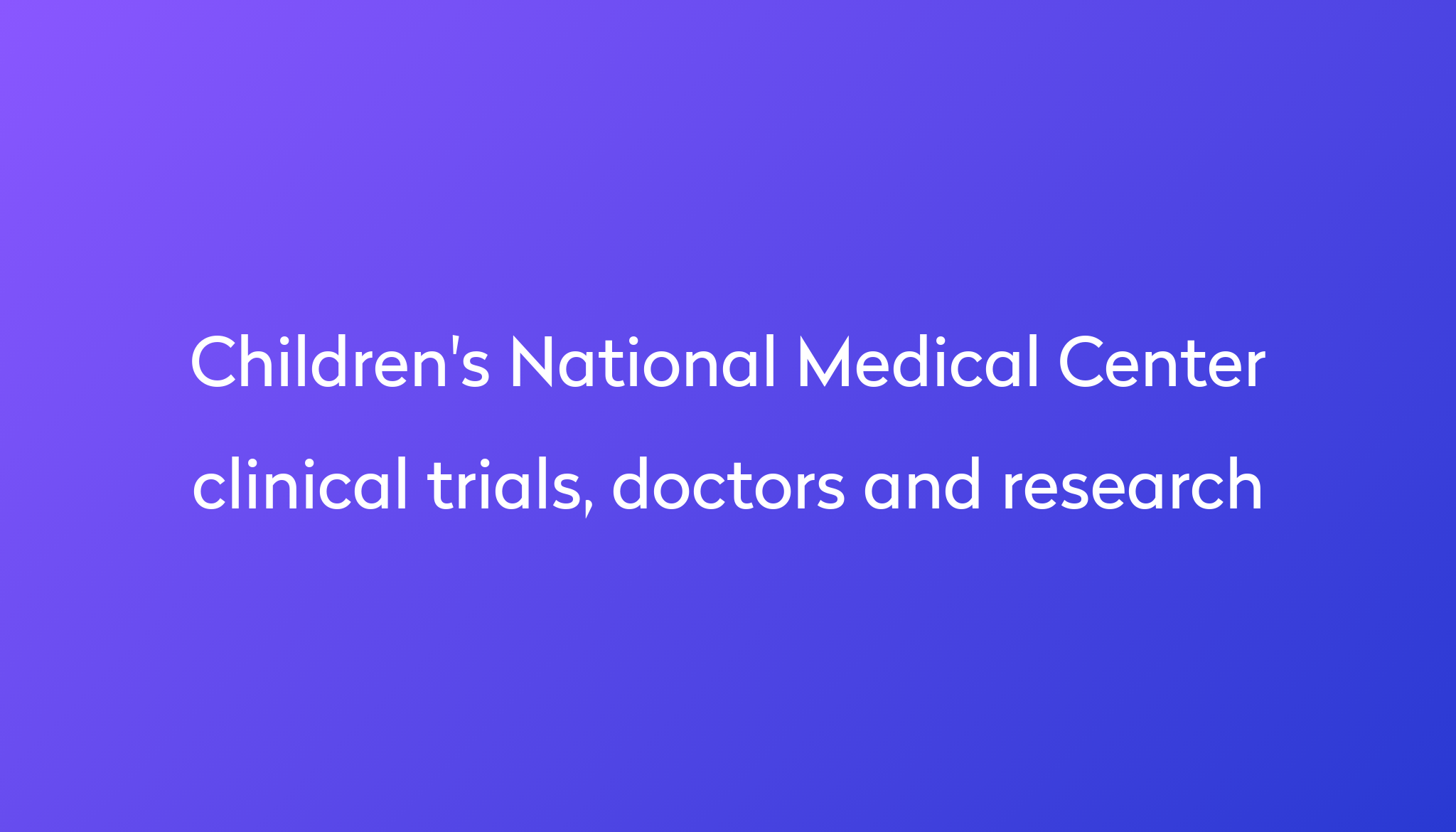 View Children's National Medical Center clinical trials, doctors and ...