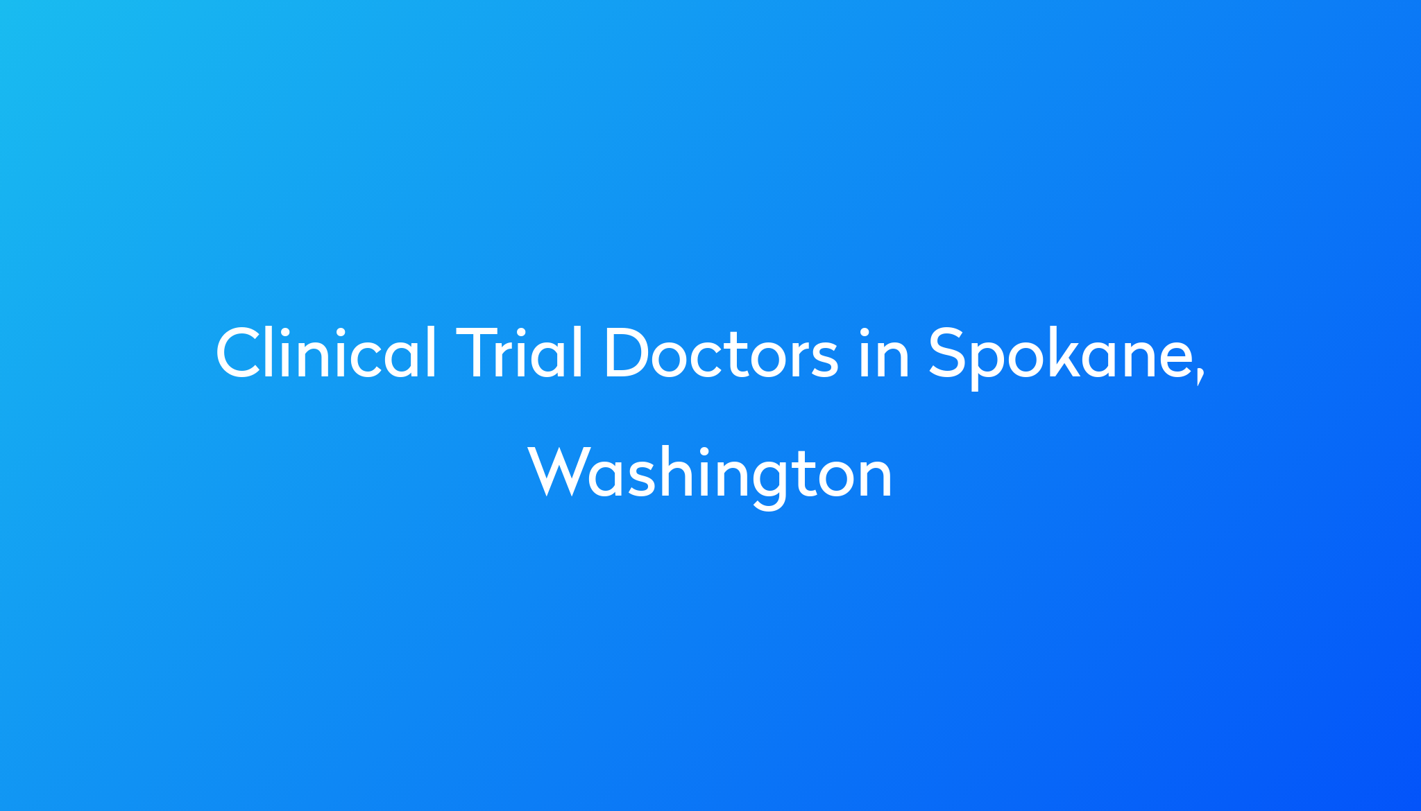 Find the best doctors for clinical trials in Spokane, Washington