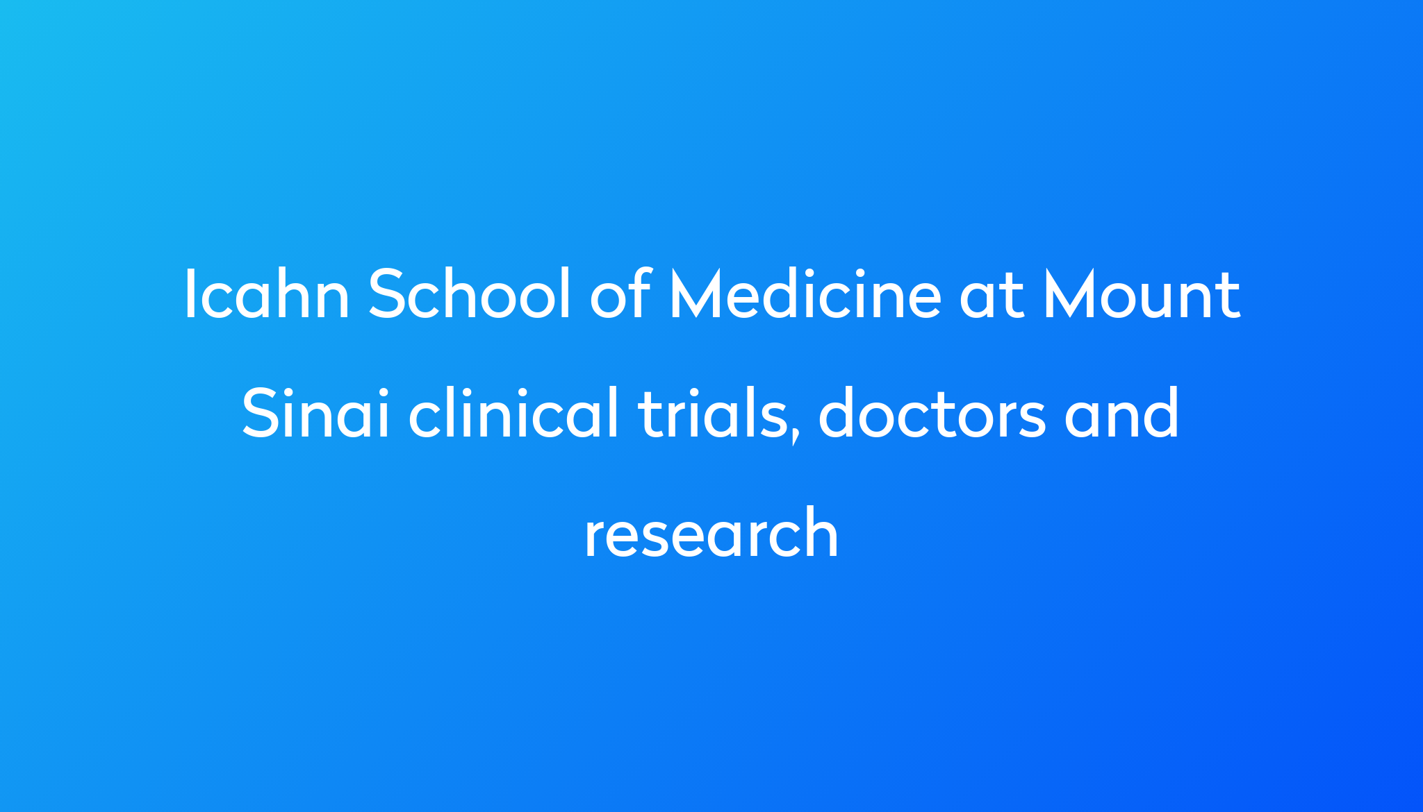 View Icahn School Of Medicine At Mount Sinai Clinical Trials, Doctors 