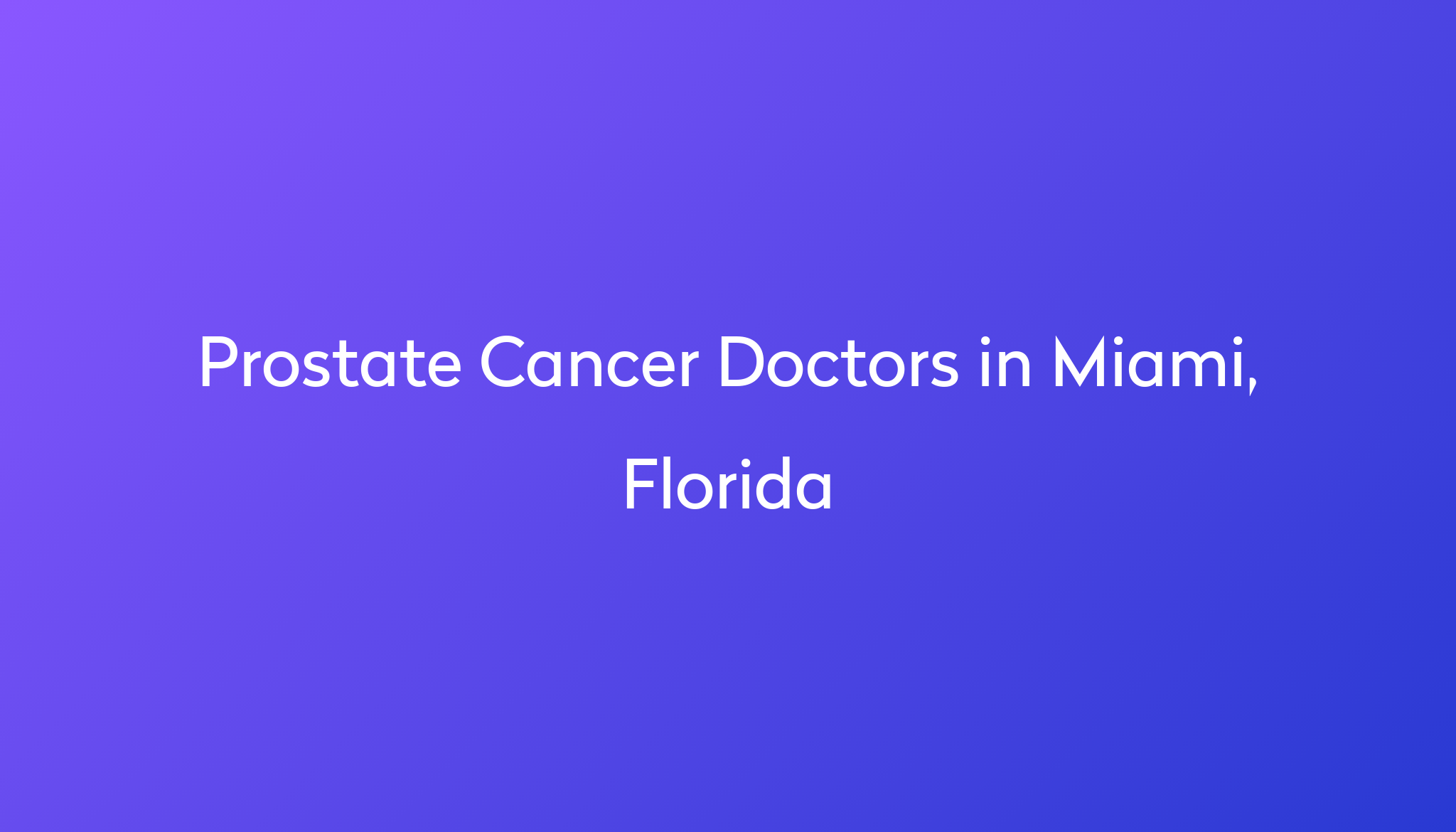 Find the best doctors for Prostate Cancer in Miami, Florida