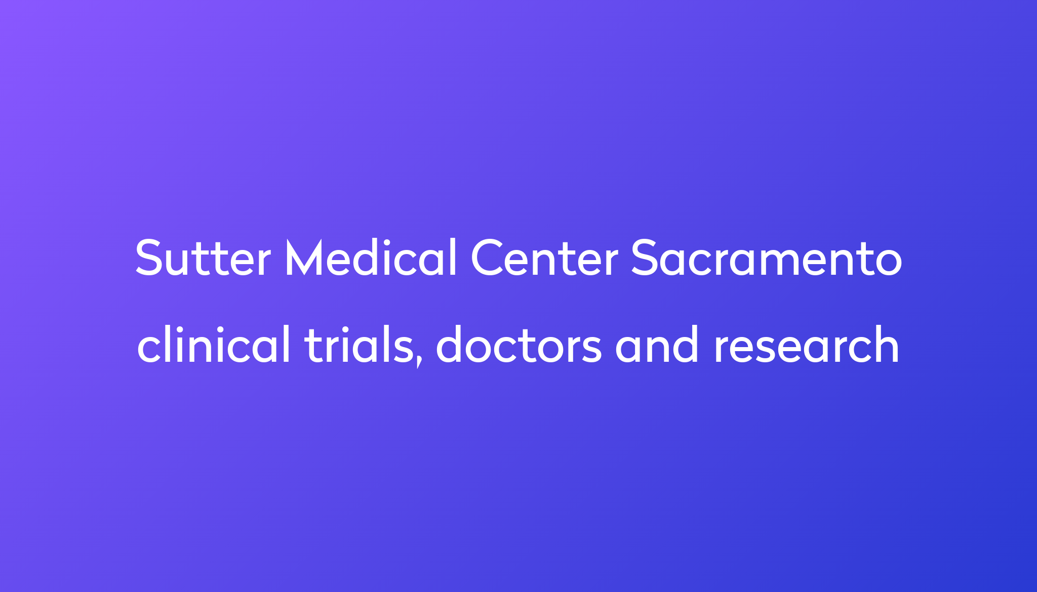 View Sutter Medical Center Sacramento clinical trials, doctors and research