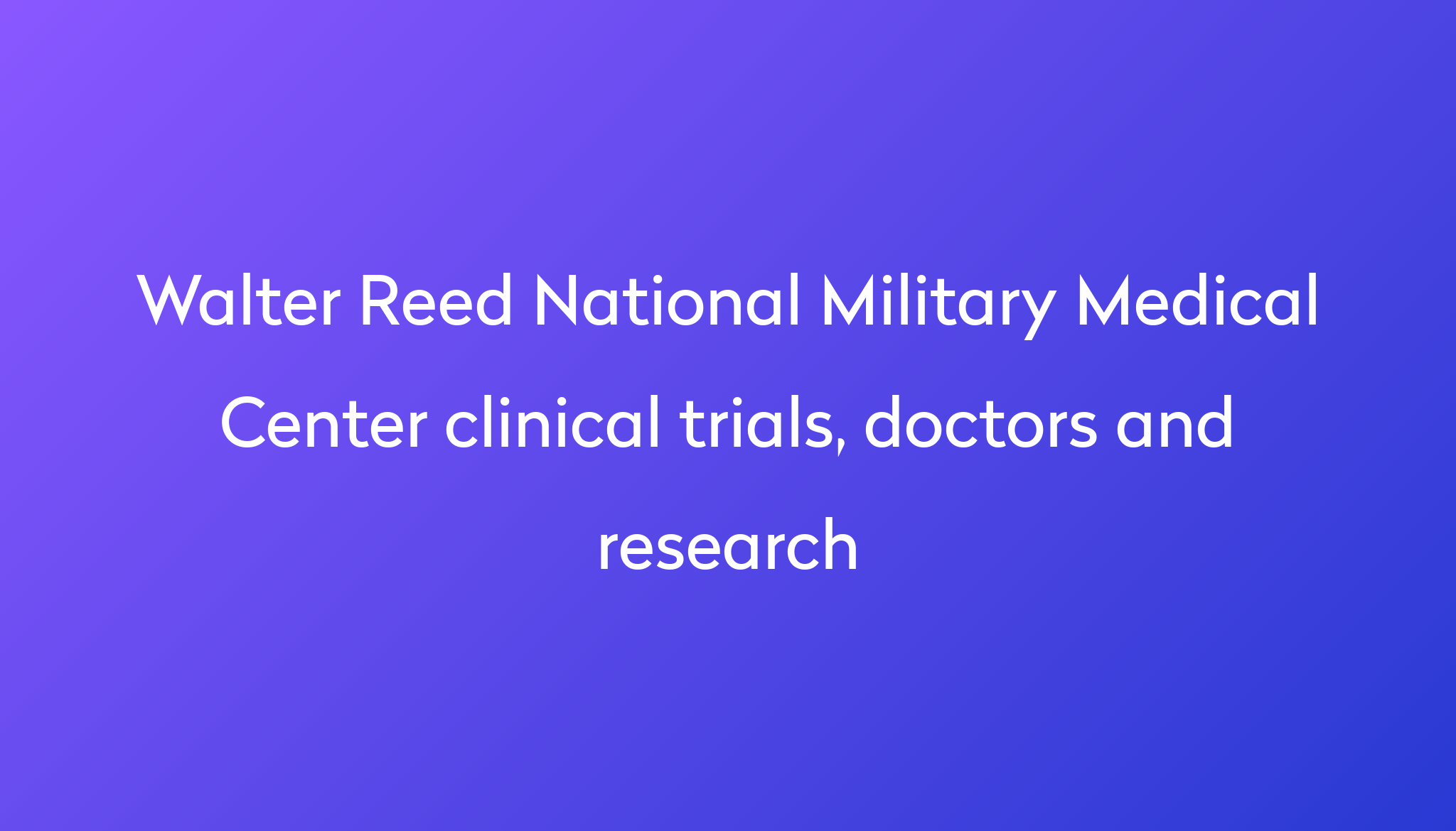 View Walter Reed National Military Medical Center clinical trials ...